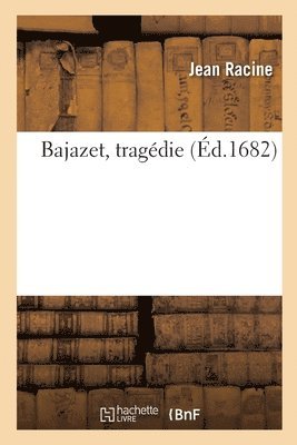 Bajazet, tragdie 1
