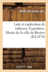 bokomslag Liste et explication de tableaux. Exposition, Muse de la ville de Bziers