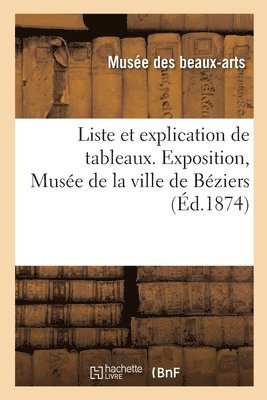 bokomslag Liste et explication de tableaux. Exposition, Muse de la ville de Bziers