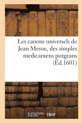 bokomslag Les canons universels de Jean Mesue, des simples medicamens purgeans