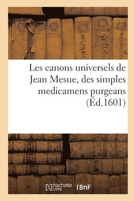 Les canons universels de Jean Mesue, des simples medicamens purgeans 1