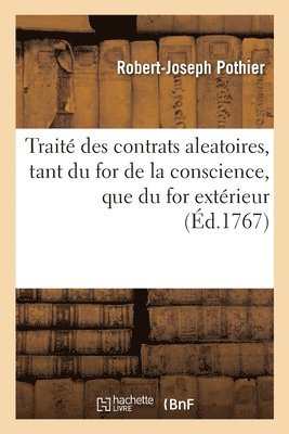 bokomslag Traité Des Contrats Aleatoires, Selon Les Regles Tant Du for de la Conscience, Que Du for Extérieur
