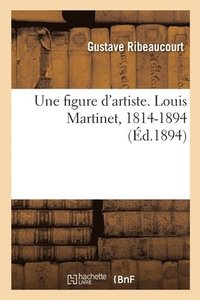 bokomslag Une figure d'artiste. Louis Martinet, 1814-1894