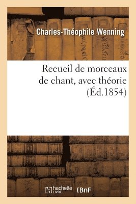 Charles-Théophile Wenning, WENNING-C T, Wenning-C T - Recueil de morceaux de chant, avec théorie, Häftad