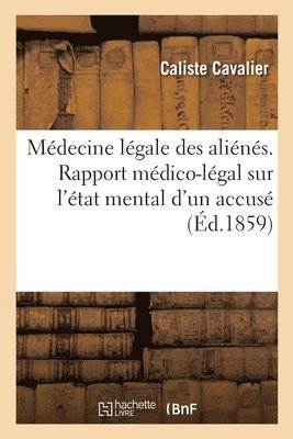 Médecine légale des aliénés. Rapport médico-légal sur l'état mental d'un accusé