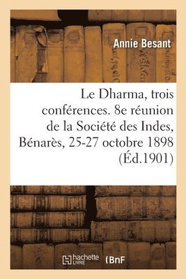 bokomslag Dharma, trois conférences. 8e réunion de la Société des Indes, Bénarès, 25-27 octobre 1898