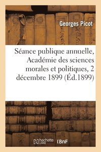 bokomslag Sance publique annuelle, Acadmie des sciences morales et politiques, 2 dcembre 1899