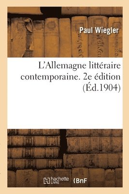 L'Allemagne littéraire contemporaine. 2e édition