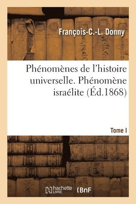 bokomslag Phnomnes de l'histoire universelle. Tome I. Phnomne isralite