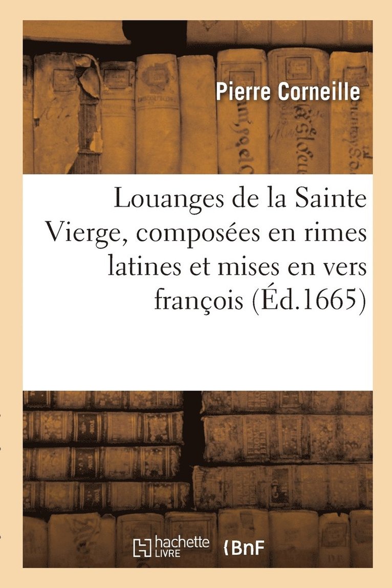 Louanges de la Sainte Vierge, composes en rimes latines et mises en vers franois 1