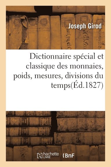 bokomslag Dictionnaire spécial et classique des monnaies, poids, mesures, divisions du temps