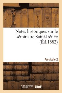 bokomslag Notes historiques sur le sminaire Saint-Irne. Fascicule 2