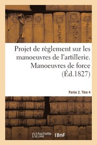 bokomslag Projet de Rglement Sur Les Manoeuvres de l'Artillerie. Partie 2