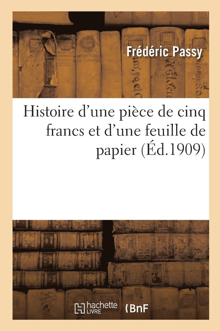 Frédéric Passy, PASSY-F - Histoire d'Une Pièce de Cinq Francs Et d'Une Feuille de Papier, Häftad