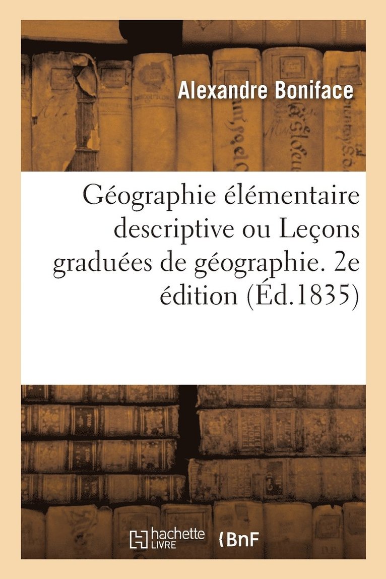 Alexandre Boniface, BONIFACE-A - Géographie élémentaire descriptive ou Leçons graduées de géographie. 2e édition, Häftad