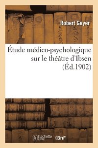 bokomslag tude mdico-psychologique sur le thtre d'Ibsen
