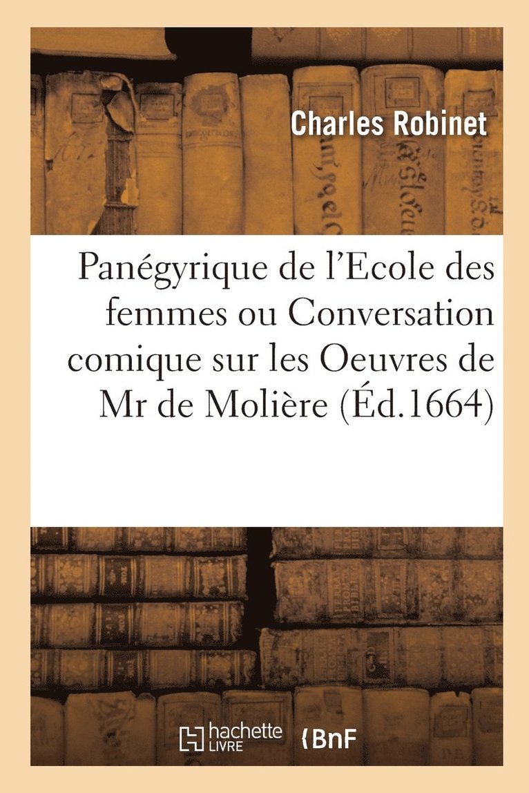 Pangyrique de l'Ecole Des Femmes Ou Conversation Comique Sur Les Oeuvres de MR de Molire 1