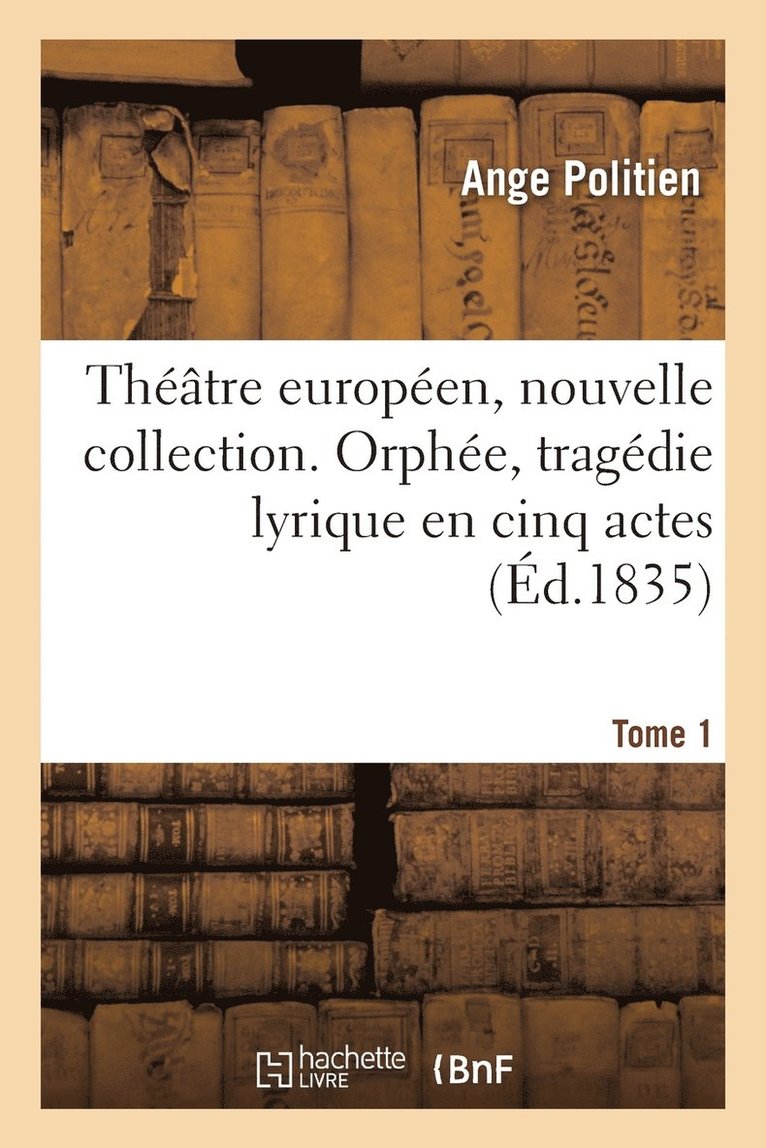 Thtre europen, nouvelle collection. Tome 1. Orphe, tragdie lyrique en cinq actes 1