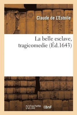 La belle esclave, tragicomedie 1