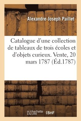 Catalogue d'une collection de tableaux des trois coles, et d'objets curieux. Vente, 20 mars 1787 1