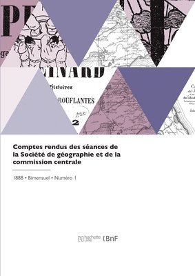 Société de Géographie, SOCIETE DE GEOGRAPHIE - Comptes rendus des séances de la Société de géographie et de la commission centrale, Häftad