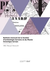bokomslag Bulletin Mensuel de la Société d'Archéologie Lorraine Et Du Musée Historique Lorrain