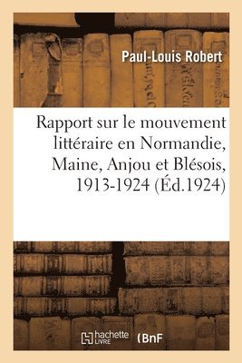 Rapport sur le mouvement littéraire en Normandie, Maine, Anjou et Blésois, 1913-1924