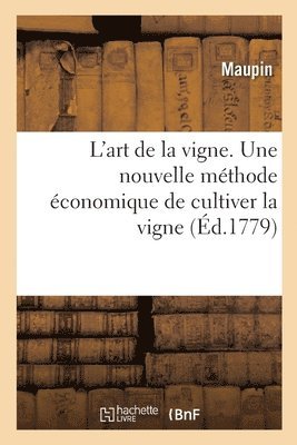 L'art de la vigne. Une nouvelle mthode conomique de cultiver la vigne 1