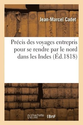 Jean-Marcel Cadet, CADET-J M - Précis des voyages entrepris pour se rendre par le nord dans les Indes, Häftad