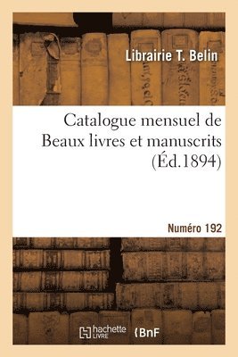 bokomslag Catalogue mensuel de Beaux livres et manuscrits. Numéro 192