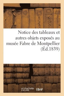 bokomslag Notice des tableaux et autres objets exposs au muse Fabre de Montpellier