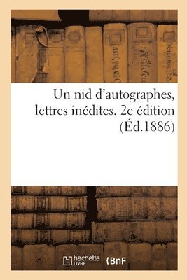 Un nid d'autographes, lettres indites. 2e dition 1