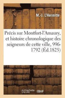 Prcis Sur Montfort-l'Amaury, Et Histoire Chronologique Des Seigneurs de Cette Ville, 996-1792 1