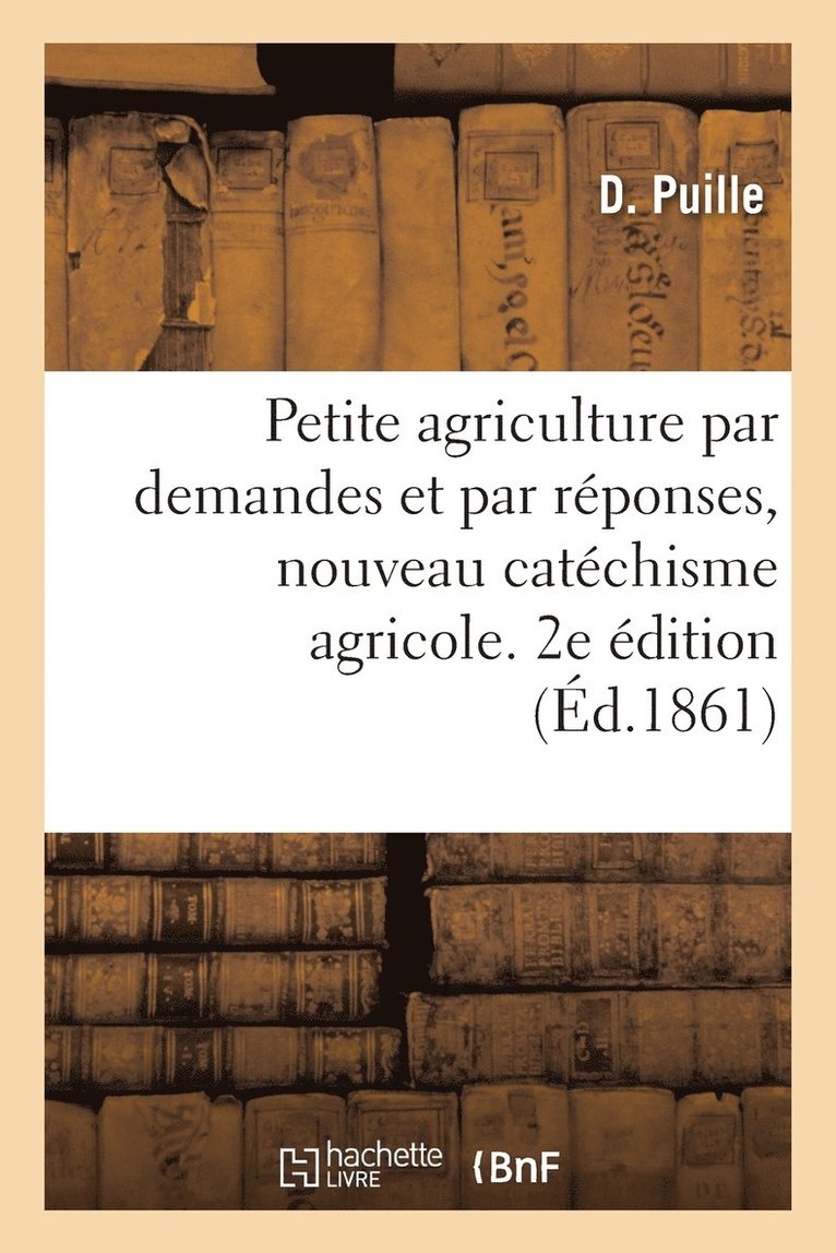 Petite agriculture par demandes et par rponses, nouveau catchisme agricole. 2e dition 1