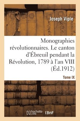 bokomslag Monographies révolutionnaires. Tome IX. Le canton d'Ébreuil pendant la Révolution, 1789 à l'an VIII