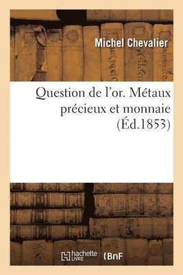 bokomslag Question de l'or. Mtaux prcieux et monnaie