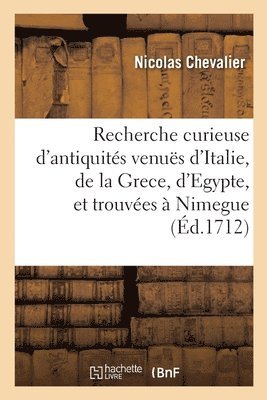 bokomslag Recherche curieuse d'antiquités venuës d'Italie, de la Grece, d'Egypte, et trouvées à Nimegue