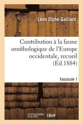 Contribution  la faune ornithologique de l'Europe occidentale, recueil. Fascicule 1 1