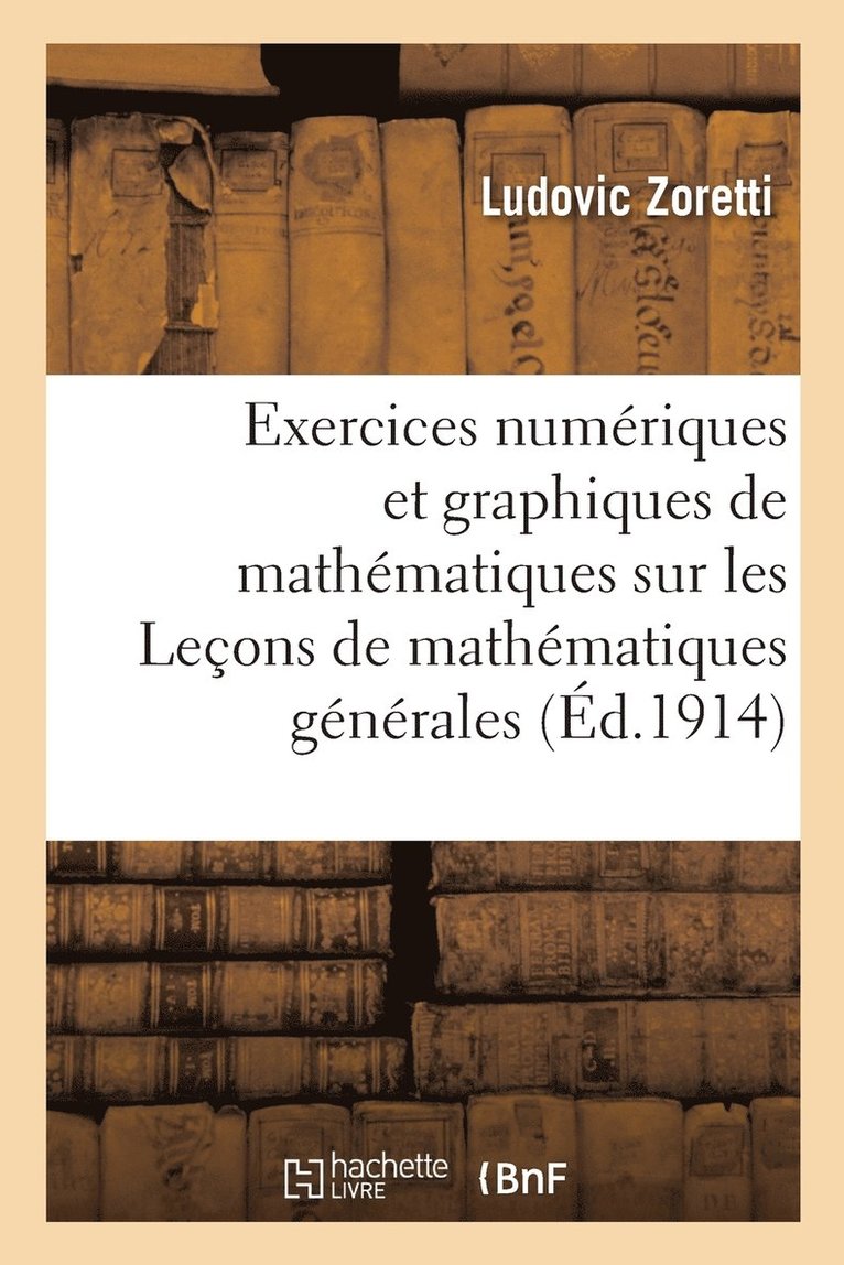 Ludovic Zoretti - Exercices numériques et graphiques de mathématiques sur les Leçons de mathématiques générales, Häftad
