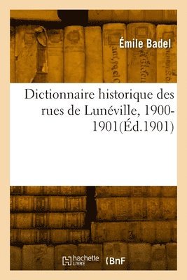 Dictionnaire historique des rues de Lunville, 1900-1901 1