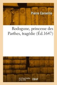 bokomslag Rodogune, princesse des Parthes, tragédie