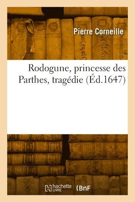 bokomslag Rodogune, princesse des Parthes, tragédie