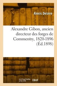 bokomslag Alexandre Gibon, ancien directeur des forges de Commentry, 1820-1896