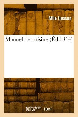 bokomslag Manuel de cuisine, dressé et édité par Mlle Husson, ...