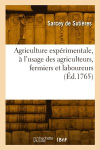 bokomslag Agriculture expérimentale, à l'usage des agriculteurs, fermiers et laboureurs