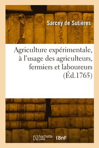 bokomslag Agriculture exprimentale,  l'usage des agriculteurs, fermiers et laboureurs