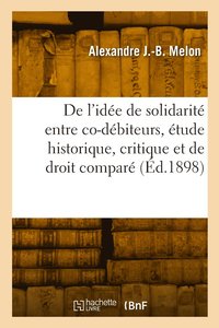 bokomslag De l'ide de solidarit entre co-dbiteurs, tude historique, critique et de droit compar