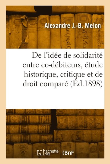bokomslag De l'idée de solidarité entre co-débiteurs, étude historique, critique et de droit comparé