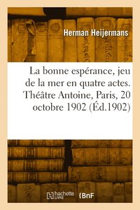 bokomslag La bonne esprance, jeu de la mer en quatre actes. Thtre Antoine, Paris, 20 octobre 1902
