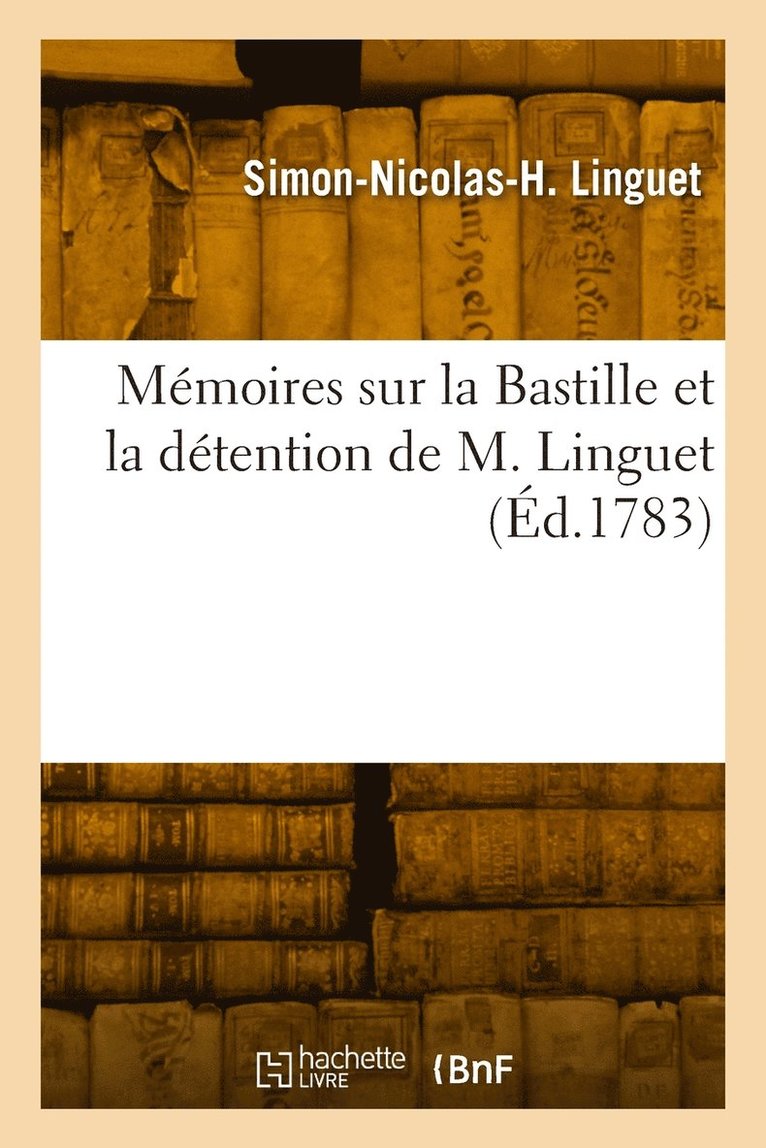 Mmoires sur la Bastille et la dtention de M. Linguet 1